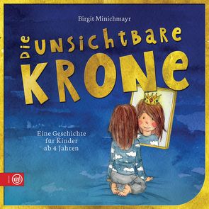 Die unsichtbare Krone von Minichmayr,  Birgit