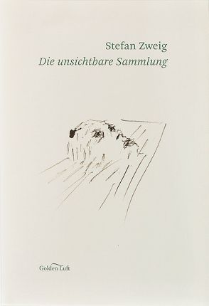 Die unsichtbare Sammlung von Ihmels,  Tjark, Schroeder,  Thomas, Zweig,  Stefan