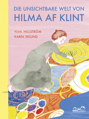 Die unsichtbare Welt von Hilma af Klint von Eklund,  Karin, Hillström,  Ylva, Kutsch,  Angelika