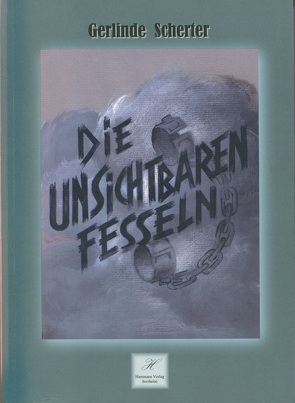 Die unsichtbaren Fesseln von Scherter,  Gerlinde