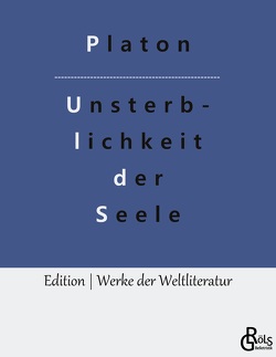 Die Unsterblichkeit der Seele von Gröls-Verlag,  Redaktion, Platon