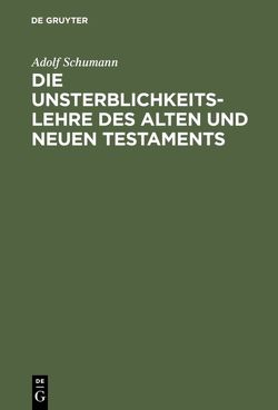 Die Unsterblichkeitslehre des Alten und Neuen Testaments von Schumann,  Adolf