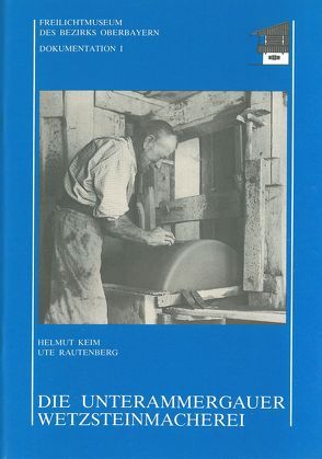 Die Unterammergauer Wetzsteinmacherei von Böhm,  Manfred, Groth-Schmachtenberger, Keim,  Helmut, Mestemacher,  Jürgen, Nonnenmacher,  Traudl, Rautenberg,  Ute