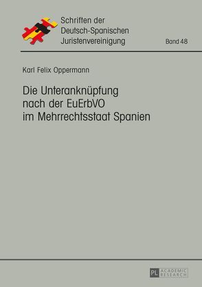 Die Unteranknüpfung nach der EuErbVO im Mehrrechtsstaat Spanien von Oppermann,  Karl Felix