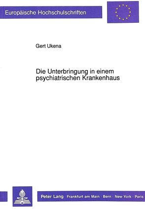 Die Unterbringung in einem psychiatrischen Krankenhaus von Ukena,  Gert