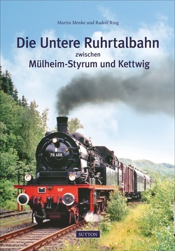 Die Untere Ruhrtalbahn zwischen Mülheim-Styrum und Kettwig von Ring,  Rudolf