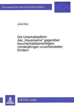 Die Unterhaltspflicht des «Hausmanns» gegenüber barunterhaltsberechtigten minderjährigen unverheirateten Kindern von Kürz,  Julia