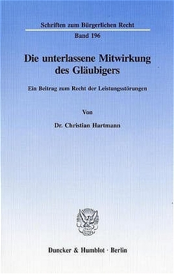 Die unterlassene Mitwirkung des Gläubigers. von Hartmann,  Christian