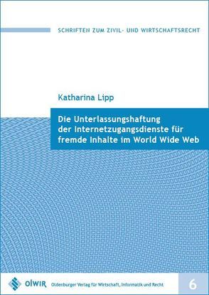 Die Unterlassungshaftung der Internetzugangsdienste für fremde Inhalte im World Wide Web von Lipp,  Katharina