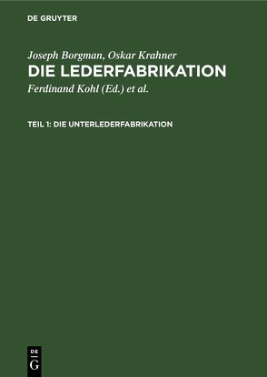 Joseph Borgman; Oskar Krahner: Die Lederfabrikation / Die Unterlederfabrikation von Borgman,  Joseph, Friedenthal,  Hans, Kohl,  Ferdinand, Kohl,  Louis P., Krahner,  Oskar