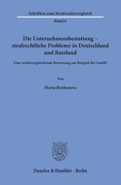 Die Unternehmensbestattung – strafrechtliche Probleme in Deutschland und Russland. von Bozhenova,  Maria