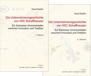 Die Unternehmensgeschichte von IWC Schaffhausen – Ein Schweizer Uhrenhersteller zwischen Innovation und Tradition von Seyffer,  David