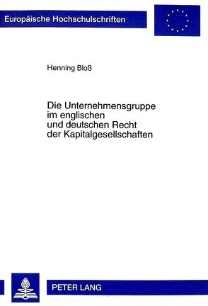 Die Unternehmensgruppe im englischen und deutschen Recht der Kapitalgesellschaften von Bloss,  Henning