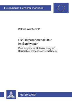 Die Unternehmenskultur im Bankenwesen von Wischerhoff,  Patricia