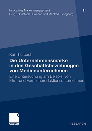 Die Unternehmensmarke in den Geschäftsbeziehungen von Medienunternehmen von Thürbach,  Kai