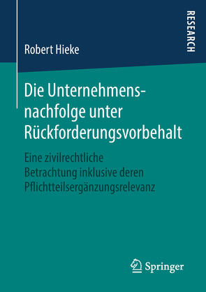 Die Unternehmensnachfolge unter Rückforderungsvorbehalt von Hieke,  Robert