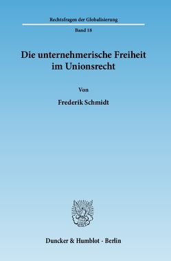 Die unternehmerische Freiheit im Unionsrecht. von Schmidt,  Frederik