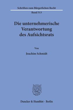 Die unternehmerische Verantwortung des Aufsichtsrats. von Schmidt,  Joachim