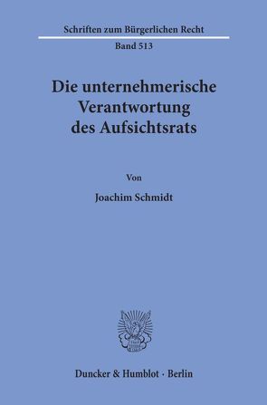 Die unternehmerische Verantwortung des Aufsichtsrats. von Schmidt,  Joachim