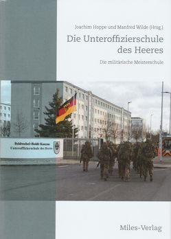 Die Unteroffizierschule des Heeres von Hoppe,  Joachim, Wilde,  Manfred
