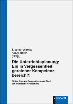 Die Unterrichtsplanung: Ein in Vergessenheit geratener Kompetenzbereich?! von Wernke,  Stephan, Zierer,  Klaus