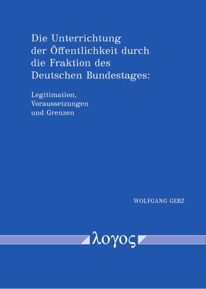Die Unterrichtung der Öffentlichkeit durch die Fraktion des Deutschen Bundestages von Gerz,  Wolfgang