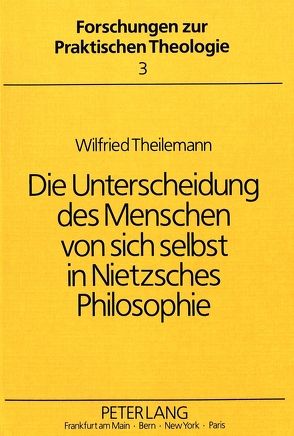Die Unterscheidung des Menschen von sich selbst in Nietzsches Philosophie von Theilemann,  W.