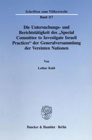 Die Untersuchungs- und Berichtstätigkeit des „Special Committee to Investigate Israeli Practices“ der Generalversammlung der Vereinten Nationen. von Kuhl,  Lothar