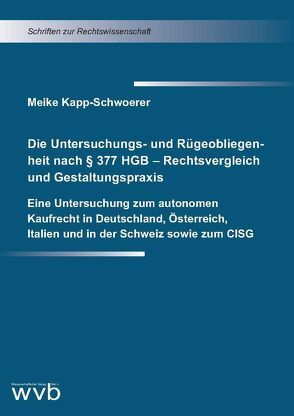 Die Untersuchungs- und Rügeobliegenheit nach § 377 HGB – Rechtsvergleich und Gestaltungspraxis von Kapp-Schwoerer,  Meike
