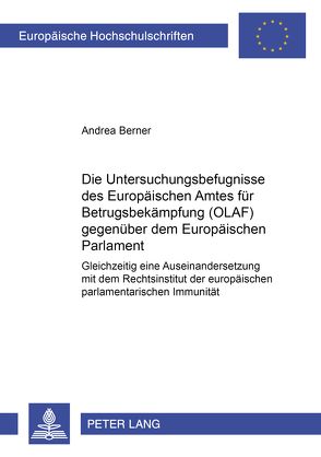 Die Untersuchungsbefugnisse des Europäischen Amtes für Betrugsbekämpfung (OLAF) gegenüber dem Europäischen Parlament von Berner,  Andrea