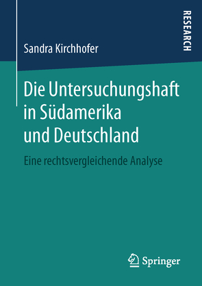 Die Untersuchungshaft in Südamerika und Deutschland von Kirchhofer,  Sandra