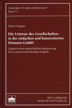 Die Untreue des Gesellschafters in der einfachen und konzernierten Einmann-GmbH von Wagner,  Tobias