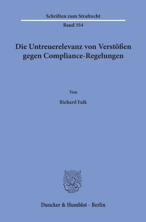 Die Untreuerelevanz von Verstößen gegen Compliance-Regelungen. von Falk,  Richard