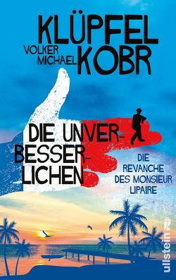 Die Unverbesserlichen – Die Revanche des Monsieur Lipaire (Die Unverbesserlichen 2) von Klüpfel,  Volker, Kobr,  Michael