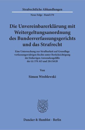 Die Unvereinbarerklärung mit Weitergeltungsanordnung des Bundesverfassungsgerichts und das Strafrecht. von Wroblewski,  Simon