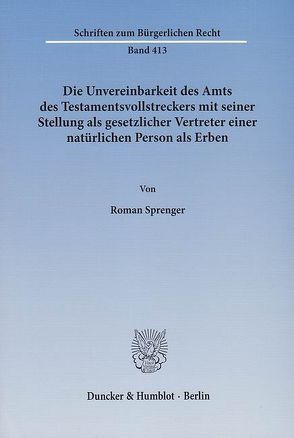 Die Unvereinbarkeit des Amts des Testamentsvollstreckers mit seiner Stellung als gesetzlicher Vertreter einer natürlichen Person als Erben. von Sprenger,  Roman