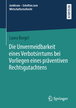 Die Unvermeidbarkeit eines Verbotsirrtums bei Vorliegen eines präventiven Rechtsgutachtens von Borgel,  Laura