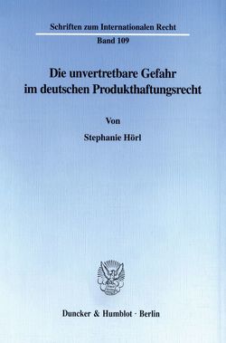 Die unvertretbare Gefahr im deutschen Produkthaftungsrecht. von Hörl,  Stephanie
