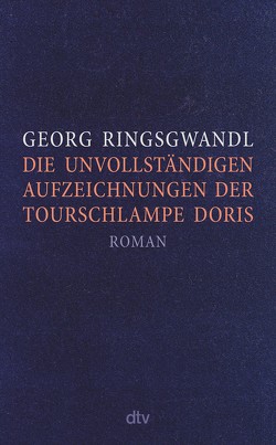 Die unvollständigen Aufzeichnungen der Tourschlampe Doris von Ringsgwandl,  Georg
