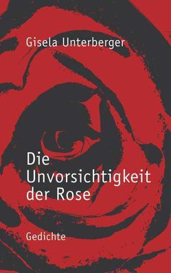 Die Unvorsichtigkeit der Rose von Gisela,  Unterberger