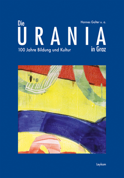 Die URANIA in Graz – 100 Jahre Bildung und Kultur von Galter,  Hannes