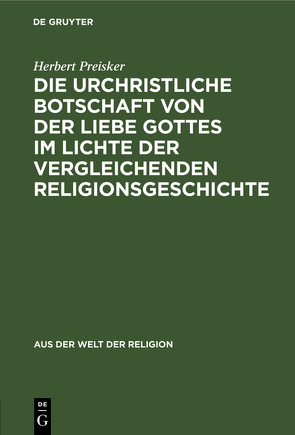 Die urchristliche Botschaft von der Liebe Gottes im Lichte der vergleichenden Religionsgeschichte von Preisker,  Herbert