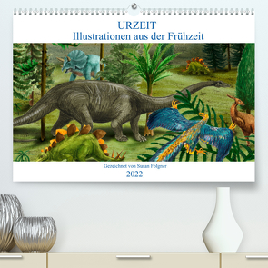 Die Urgeschichte (Premium, hochwertiger DIN A2 Wandkalender 2022, Kunstdruck in Hochglanz) von Susan Folgner,  dieKLEINERT/