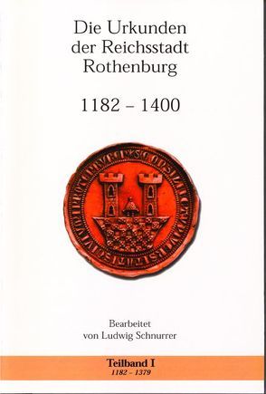 Die Urkunden der Reichsstadt Rothenburg 1182-1400 von Schnurrer,  Ludwig
