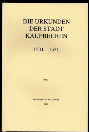Die Urkunden der Stadt Kaufbeuren 1501-1551 von Dieter,  Stefan, Pietsch,  Günther