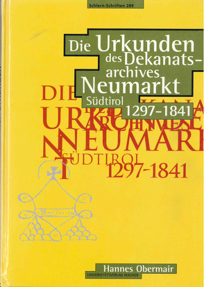 Die Urkunden des Dekanatsarchives Neumarkt (Südtirol) 1297-1841 von Obermair,  Hannes