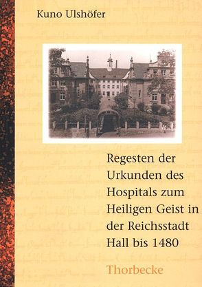 Die Urkunden des Hospitals zum Heiligen Geist in der Reichsstadt Hall bis 1480 von Beutter,  Herta