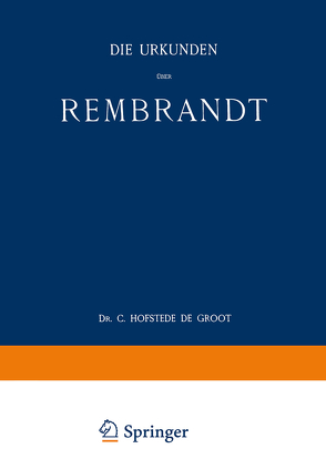 Die Urkunden über Rembrandt von Groot,  C. Hofstede De