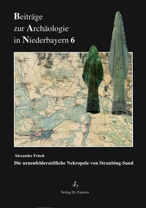 Die urnenfelderzeitliche Nekropole von Straubing-Sand von Frisch,  Alexander