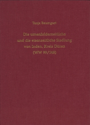 Die urnenfelderzeitliche und die eisenzeitliche Siedlung von Inden, Kreis Düren (WW 99/148) von Baumgart,  Tanja, Kunow,  Jürgen